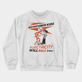 REMEMBER KIDS - ELECTRICITY WILL KILL YOU Crewneck Sweatshirt